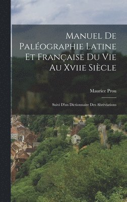 Maurice Prou - Manuel De Paléographie Latine Et Française Du Vie Au Xviie Siècle, Inbunden