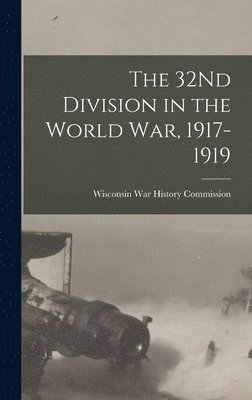 The 32Nd Division in the World War, 1917-1919 1