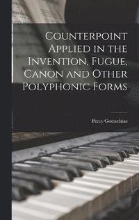 bokomslag Counterpoint Applied in the Invention, Fugue, Canon and Other Polyphonic Forms