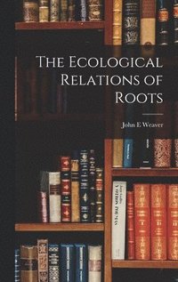bokomslag The Ecological Relations of Roots