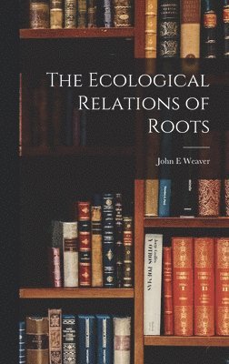 The Ecological Relations of Roots 1