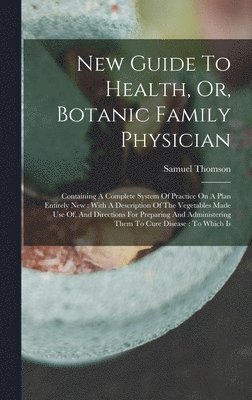 bokomslag New Guide To Health, Or, Botanic Family Physician
