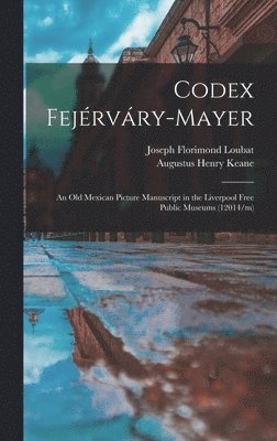Augustus Henry Keane, Joseph Florimond Loubat - Codex Fejérváry-Mayer, Inbunden