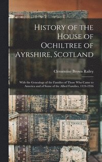 bokomslag History of the House of Ochiltree of Ayrshire, Scotland