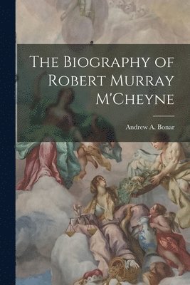 The Biography of Robert Murray M'Cheyne 1