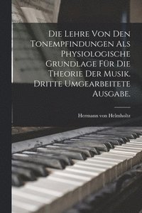 bokomslag Die Lehre von den Tonempfindungen als physiologische Grundlage fr die Theorie der Musik. Dritte umgearbeitete Ausgabe.