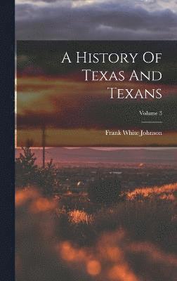 bokomslag History Of Texas And Texans; Volume 3