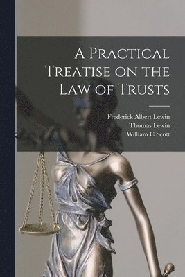 A Practical Treatise on the law of Trusts 1