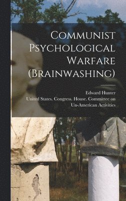 Edward Hunter, United States Congress House Commi - Communist Psychological Warfare (brainwashing), Inbunden