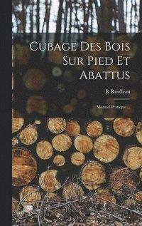 bokomslag Cubage Des Bois Sur Pied Et Abattus