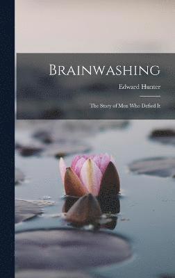 Brainwashing; the Story of men who Defied It 1