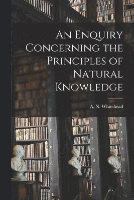 bokomslag An Enquiry Concerning the Principles of Natural Knowledge