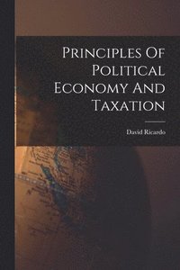 bokomslag Principles Of Political Economy And Taxation
