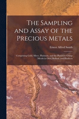 The Sampling and Assay of the Precious Metals 1