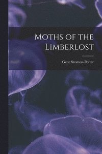 bokomslag Moths of the Limberlost