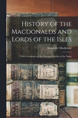 bokomslag History of the Macdonalds and Lords of the Isles