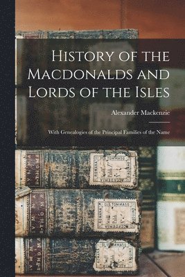 History of the Macdonalds and Lords of the Isles 1