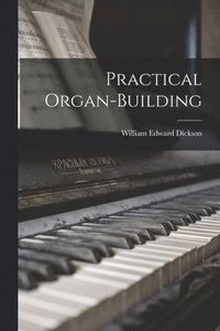bokomslag Practical Organ-Building