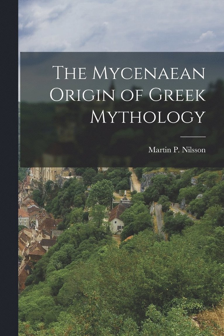 The Mycenaean Origin of Greek Mythology 1