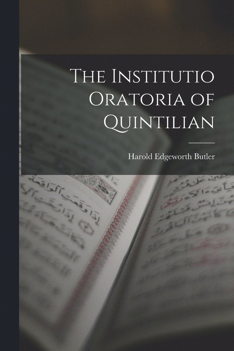 The Institutio Oratoria of Quintilian 1
