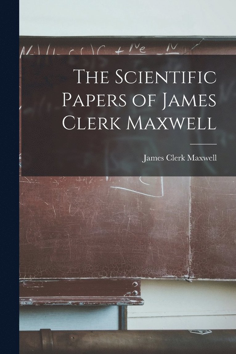 The Scientific Papers of James Clerk Maxwell 1