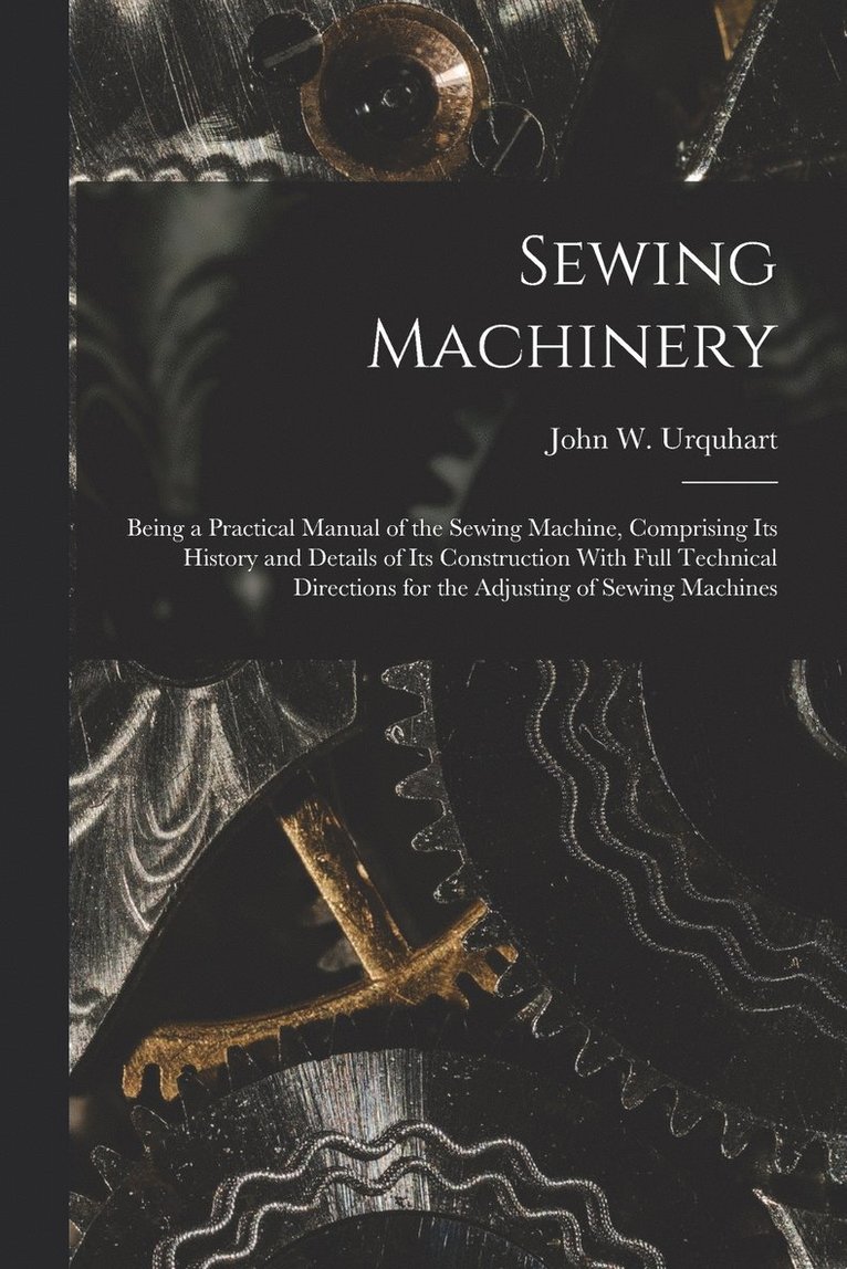 John W Urquhart, John W. Urquhart - Sewing Machinery, Häftad