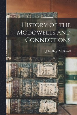 bokomslag History of the Mcdowells and Connections