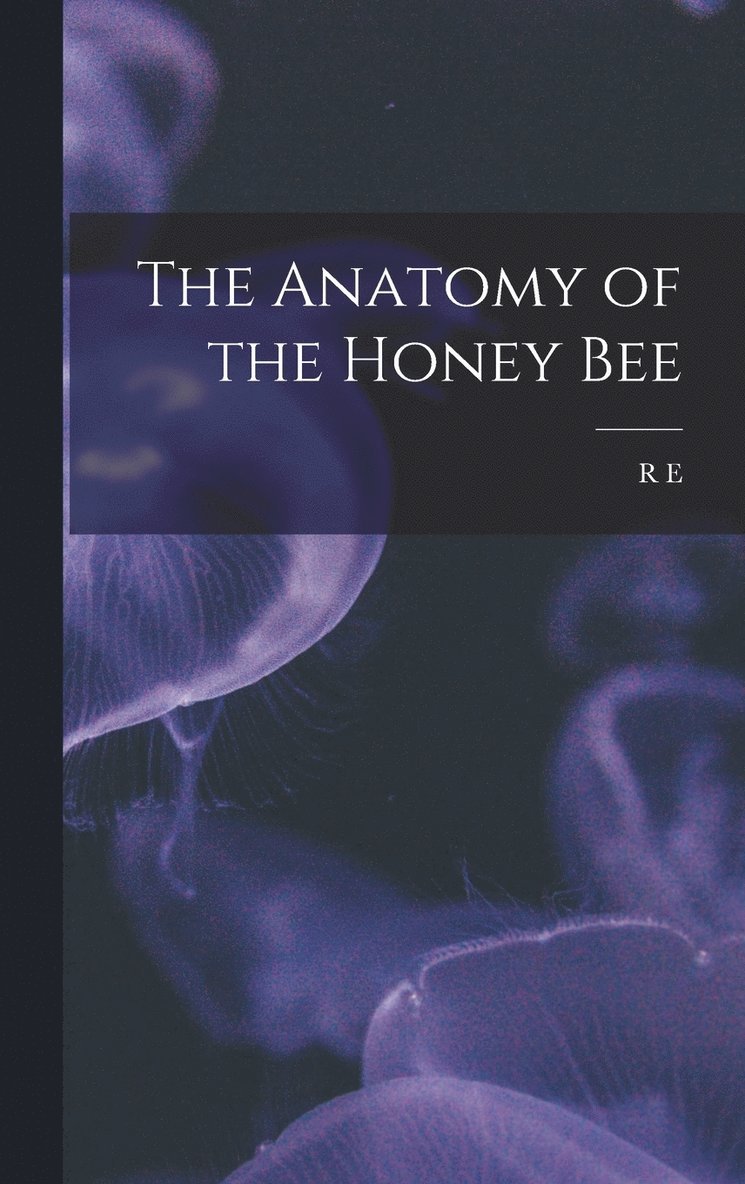 The Anatomy of the Honey Bee 1