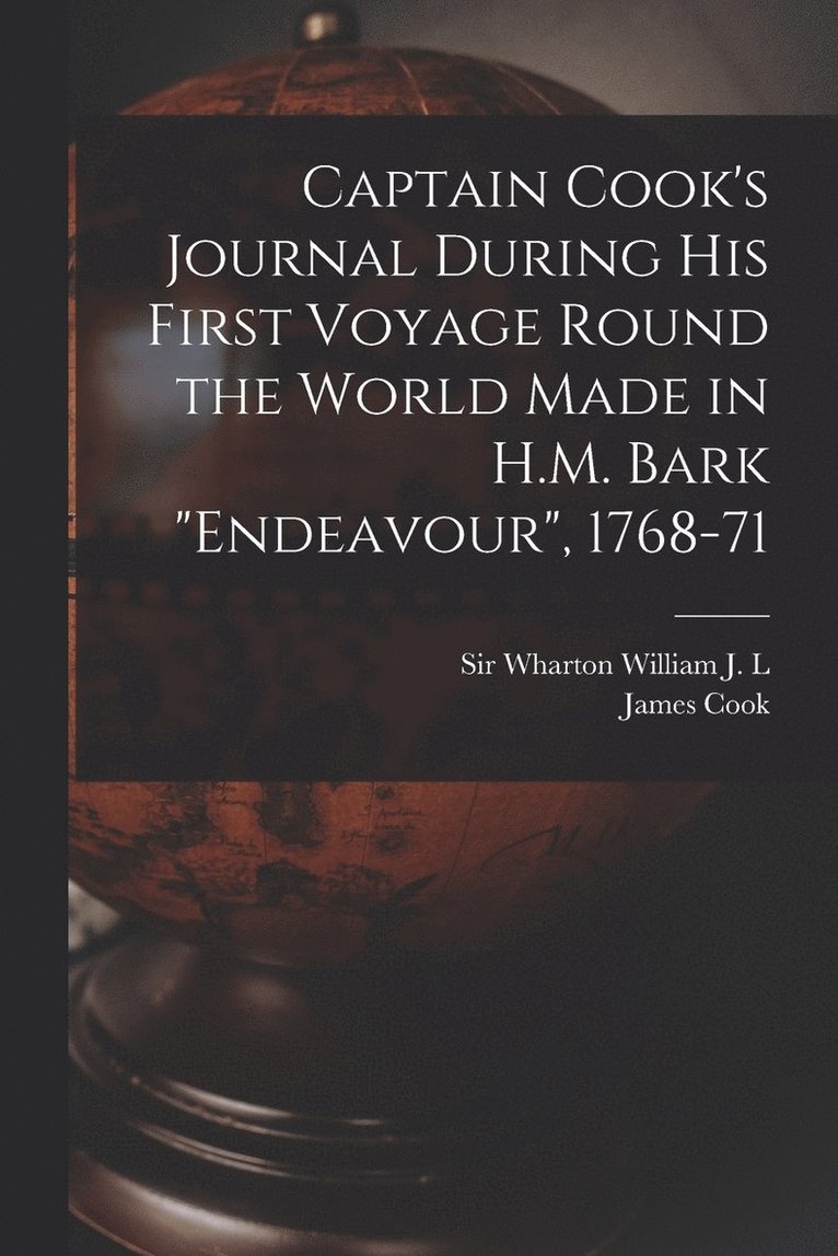 Cook, William J L Wharton, James Cook, William J. L. Wharton, Sir Wharton, William J. L. - Captain Cook's Journal During his First Voyage Round the World Made in H.M. Bark "Endeavour", 1768-71, Häftad