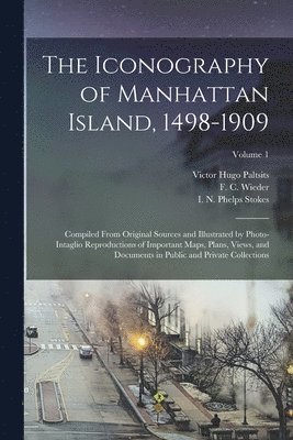 bokomslag The Iconography of Manhattan Island, 1498-1909