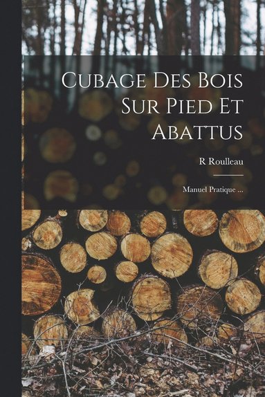 bokomslag Cubage Des Bois Sur Pied Et Abattus