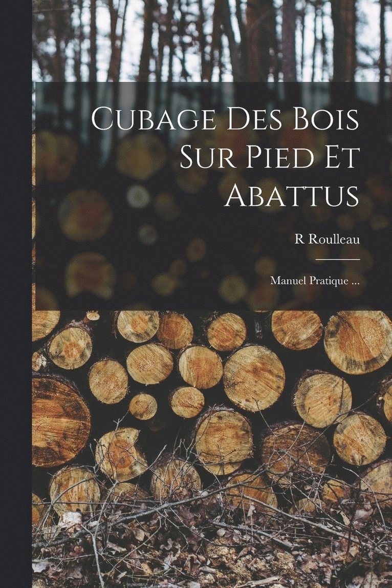 R Roulleau, R. Roulleau - Cubage Des Bois Sur Pied Et Abattus, Häftad