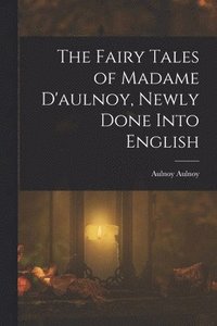 bokomslag Fairy Tales of Madame D'aulnoy, Newly Done Into English