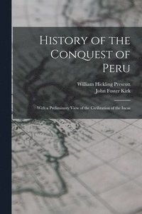bokomslag History of the Conquest of Peru; With a Preliminary View of the Civilization of the Incas