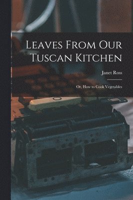 Leaves From Our Tuscan Kitchen 1