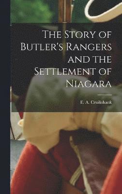 The Story of Butler's Rangers and the Settlement of Niagara 1