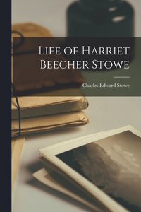 bokomslag Life of Harriet Beecher Stowe