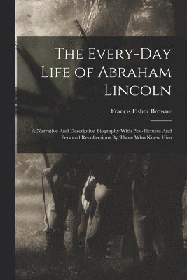 bokomslag The Every-day Life of Abraham Lincoln