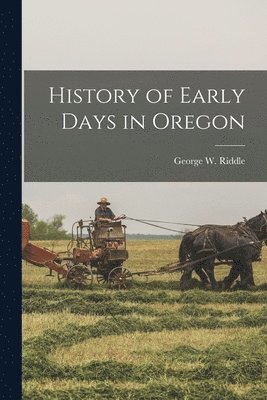 bokomslag History of Early Days in Oregon