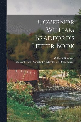 Governor William Bradford's Letter Book 1