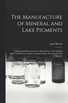 The Manufacture of Mineral and Lake Pigments 1