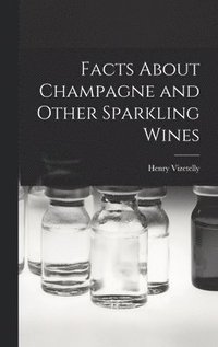 bokomslag Facts About Champagne and Other Sparkling Wines