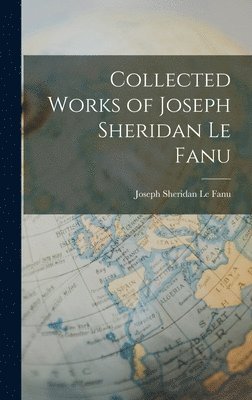 Joseph Sheridan Le Fanu - Collected Works of Joseph Sheridan Le Fanu, Inbunden