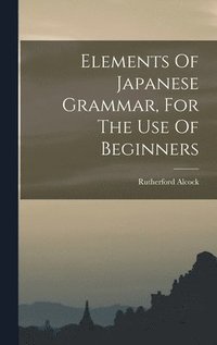 bokomslag Elements Of Japanese Grammar, For The Use Of Beginners