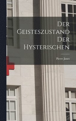 Pierre Janet - Geisteszustand Der Hysterischen, Inbunden