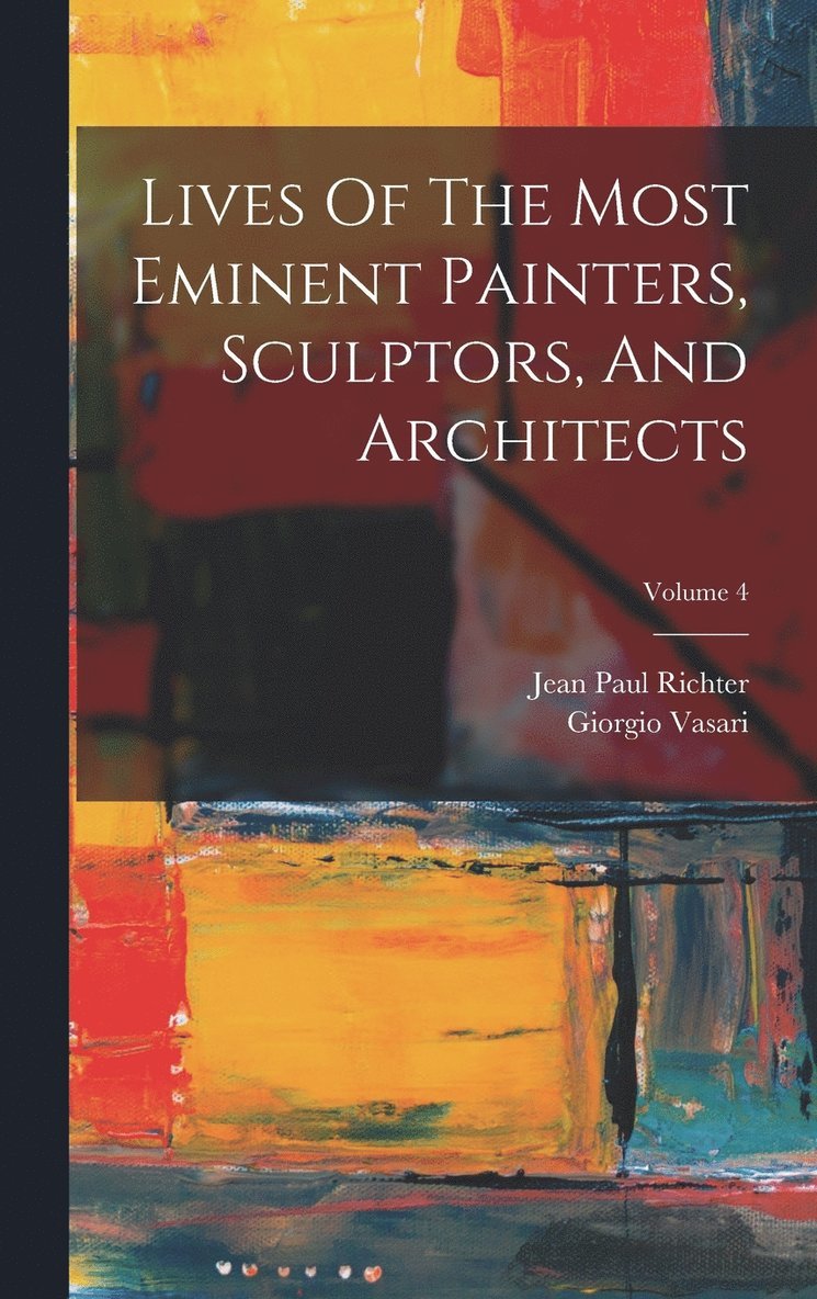 Lives Of The Most Eminent Painters, Sculptors, And Architects; Volume 4 1