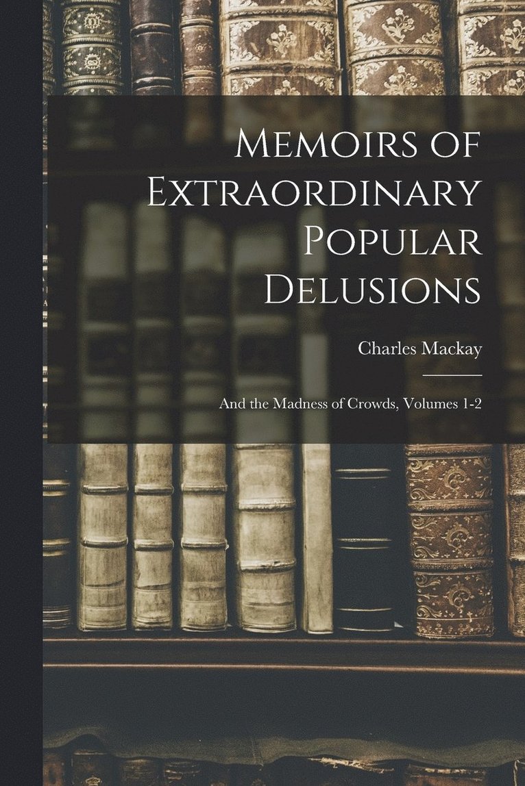Charles MacKay, Charles Mackay - Memoirs of Extraordinary Popular Delusions, Häftad