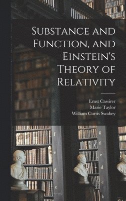 Ernst Cassirer, William Curtis Swabey, Marie Taylor 1891- Joint Tr Swabey - Substance and Function, and Einstein's Theory of Relativity, Inbunden