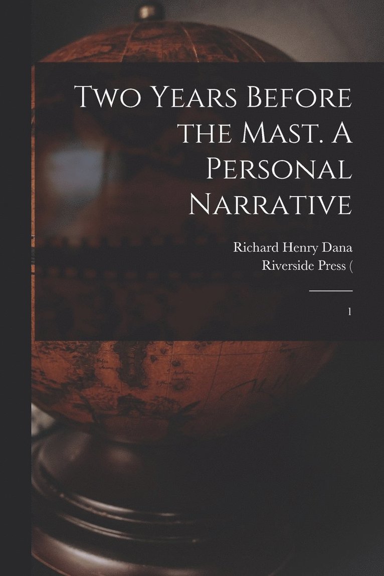 Two Years Before the Mast. A Personal Narrative 1