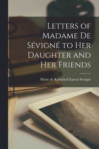 bokomslag Letters of Madame de Svign to Her Daughter and Her Friends